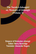 The Tuzuk-i-Jahangiri: or, Memoirs of Jahangir (Volume 2)