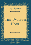 The Twelfth Hour (Classic Reprint)