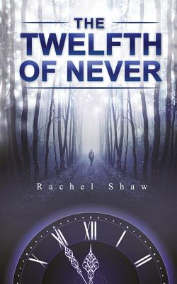 The Twelfth of Never - Shaw, Rachel