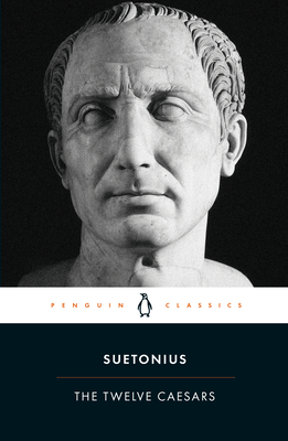 The Twelve Caesars - Suetonius, and Graves, Robert (Translated by), and Rives, James (Notes by)