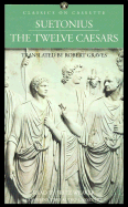 The Twelve Caesars - Suetonius Tranquillus, C, and Graves, Robert (Translated by), and Weaver, Fritz (Read by)