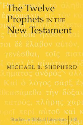 The Twelve Prophets in the New Testament - Gossai, Hemchand, and Shepherd, Michael B