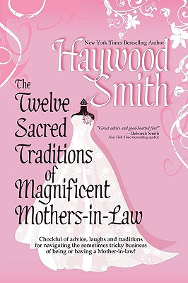 The Twelve Sacred Traditions of Magnificent Mothers-In-Law - Smith, Haywood