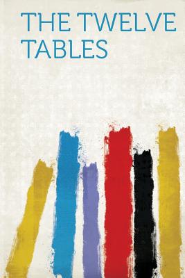 The Twelve Tables - Hardpress (Creator)