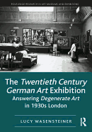 The Twentieth Century German Art Exhibition: Answering Degenerate Art in 1930s London