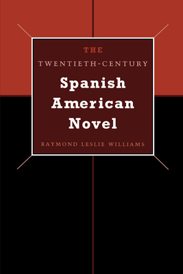 The Twentieth-Century Spanish American Novel - Williams, Raymond Leslie
