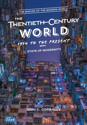 The Twentieth-Century World, 1914 to the Present: State of Modernity - Corbally, John C.
