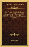 The Twenty-Fourth Regiment Massachusetts Volunteers, 1861-1866, New England Guard Regiment (1907)