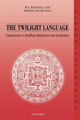 The Twilight Language: Explorations in Buddhist Meditation and Symbolism - Bucknell, Roderick, and Stuart-Fox, Martin
