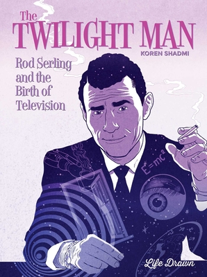 The Twilight Man: Rod Serling and the Birth of Television - Shadmi, Koren