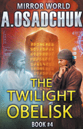 The Twilight Obelisk: Mirror World Book #4. LitRPG series