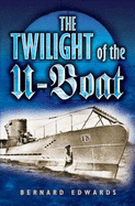 The Twilight of the U-boat - Edwards, Bernard
