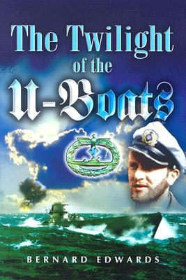 The Twilight of the U-Boats - Edwards, Bernard, Cap.