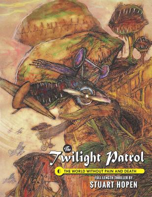 The Twilight Patrol #6: The World Without Pain and Death - Hopen, Stuart