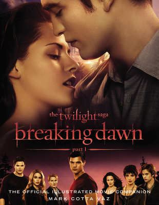 The Twilight Saga: Breaking Dawn, Part 1: The Official Illustrated Movie Companion - Vaz, Mark Cotta