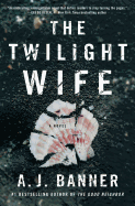 The Twilight Wife: A Psychological Thriller by the Author of the Good Neighbor