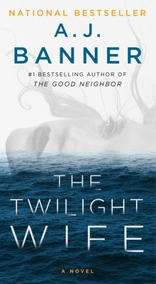 The Twilight Wife: A Psychological Thriller by the Author of the Good Neighbor - Banner, A J