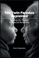 The Twin Paradox Explained: Solving the Puzzle of Special Relativity