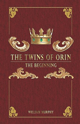The Twins of Orin: The Beginning - Murphy, William