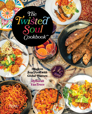 The Twisted Soul Cookbook: Modern Soul Food with Global Flavors - Vantrece, Deborah