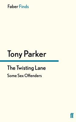 The Twisting Lane: Some Sex Offenders - Parker, Tony