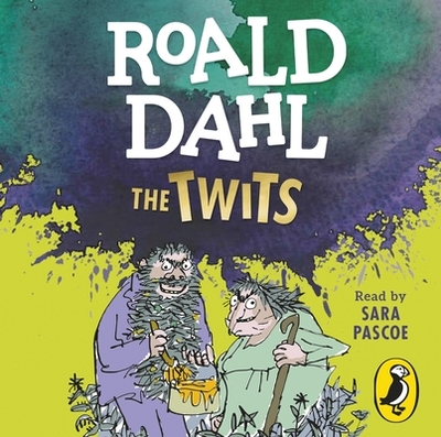 The Twits - Dahl, Roald, and Pascoe, Sara (Read by)