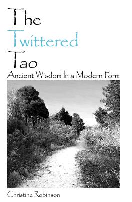 The Twittered Tao: Ancient Wisdom In a Modern Form - Robinson, Christine