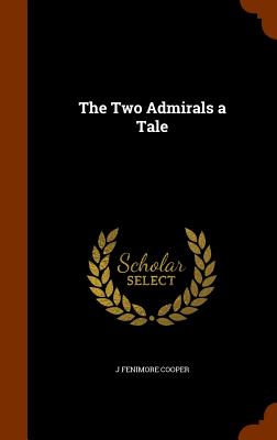 The Two Admirals a Tale - Cooper, J Fenimore
