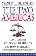 The Two Americas: Our Current Political Deadlock and How to Break It - Greenberg, Stanley B, Mr.