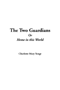 The Two Guardians or Home in This World - Yonge, Charlotte Mary