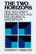 The Two Horizons: New Testament Hermeneutics and Philosophical Description with Special Reference to Heidegger, Bultmann, Gadamer and Wittgenstein