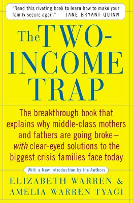 The Two-Income Trap: Why Middle-Class Parents Are Going Broke - Warren, Elizabeth, and Tyagi, Amelia Warren