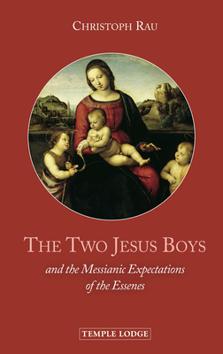 The Two Jesus Boys: and the Messianic Expectations of the Essenes - Rau, Christoph, and Stott, Maren and Alan (Translated by)