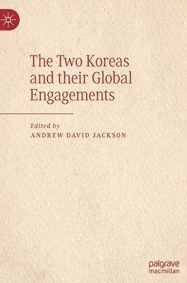 The Two Koreas and their Global Engagements - Jackson, Andrew David (Editor)