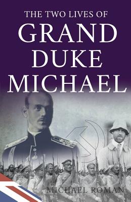 The Two Lives of Grand Duke Michael - Roman, Michael