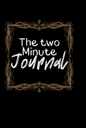 The Two Minute Journal: A Journal to Win Your Day Every Day (Gratitude Journal, Mental Health Journal, Mindfulness Journal, Self-Care Journal) Motivational Journal/ Notebook 100 Pages, Lined, 6" x 9"