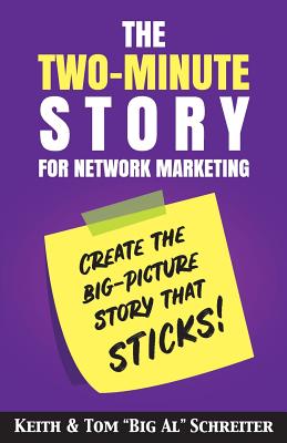 The Two-Minute Story for Network Marketing: Create the Big-Picture Story That Sticks! - Schreiter, Keith, and Schreiter, Tom Big Al
