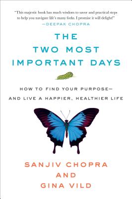 The Two Most Important Days: How to Find Your Purpose - And Live a Happier, Healthier Life - Chopra, Sanjiv, and VILD, Gina
