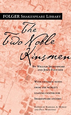 The Two Noble Kinsmen - Shakespeare, William, and Fletcher, John, and Mowat, Dr. (Editor)