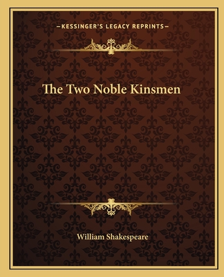 The Two Noble Kinsmen - Shakespeare, William