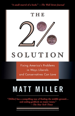 The Two Percent Solution: Fixing America's Problems In Ways Liberals And Conservatives Can Love - Miller, Matthew