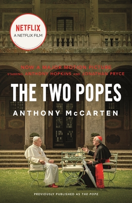 The Two Popes: Francis, Benedict, and the Decision That Shook the World - McCarten, Anthony