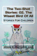 The Two-Shot Stories: 02. the Wisest Bird of All