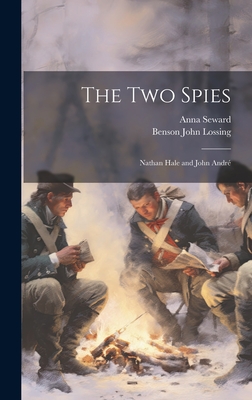 The two Spies: Nathan Hale and John Andr - Lossing, Benson John, and Seward, Anna
