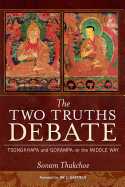 The Two Truths Debate: Tsongkhapa and Gorampa on the Middle Way