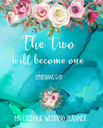 The Two Will Become One Ephesians 5: 31 My Catholic Wedding Planner: Boho Bible Verse Organizer and Budget Worksheet For Brides To Be: Budget, Timeline, Checklists, Guest List, Table Seating Wedding Attire And More.Great Gift For The Bride To Be - Wedding Planner, The Soulmate