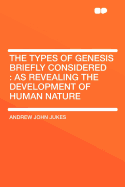 The Types of Genesis Briefly Considered: As Revealing the Development of Human Nature