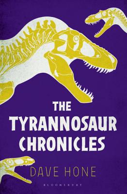 The Tyrannosaur Chronicles: The Biology of the Tyrant Dinosaurs - Hone, David