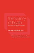 The Tyranny of Health: Doctors and the Regulation of Lifestyle