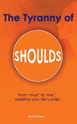 The Tyranny of Shoulds - Aronson, Kim
